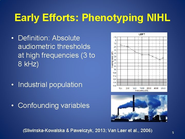 Early Efforts: Phenotyping NIHL • Definition: Absolute audiometric thresholds at high frequencies (3 to