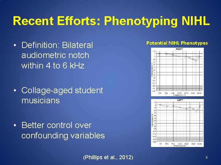 Recent Efforts: Phenotyping NIHL • Definition: Bilateral audiometric notch within 4 to 6 k.