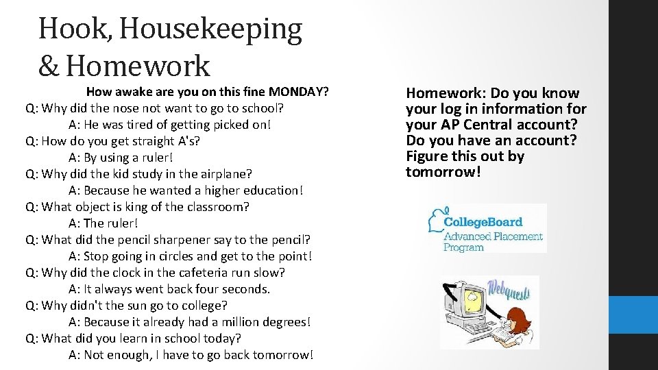 Hook, Housekeeping & Homework How awake are you on this fine MONDAY? Q: Why