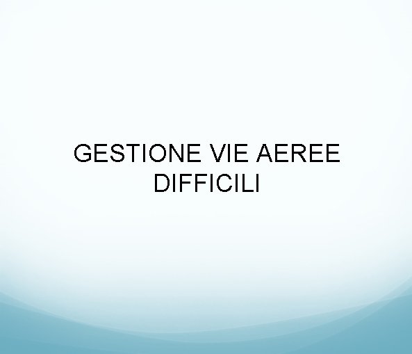 GESTIONE VIE AEREE DIFFICILI 