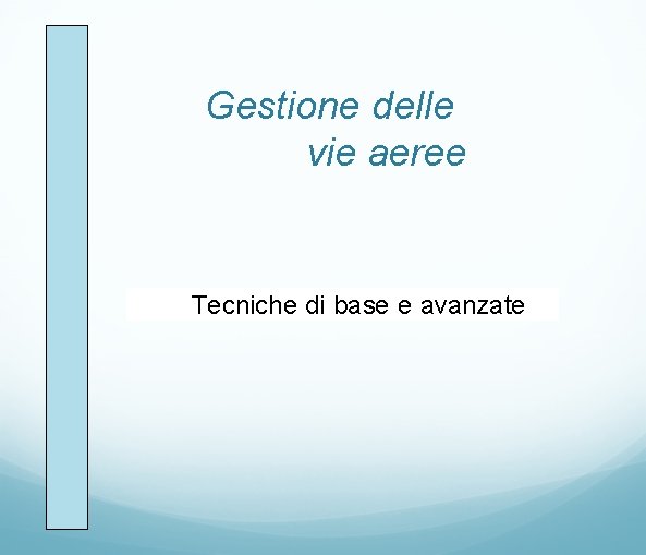 Gestione delle vie aeree Tecniche di base e avanzate 