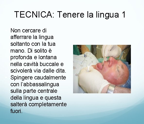 TECNICA: Tenere la lingua 1 • Non cercare di afferrare la lingua soltanto con