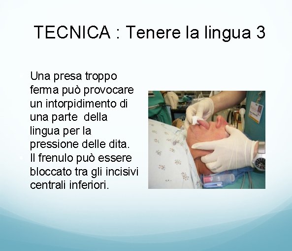 TECNICA : Tenere la lingua 3 • Una presa troppo ferma può provocare un