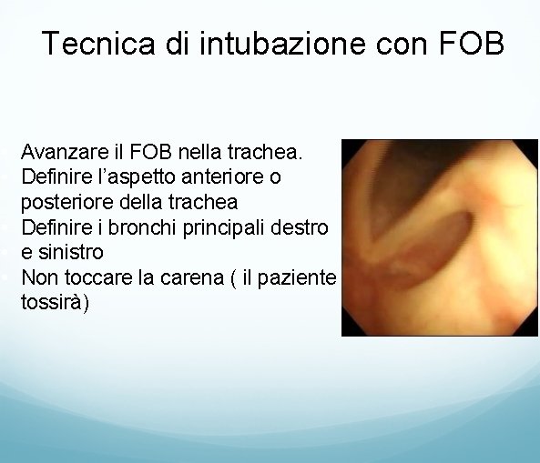 Tecnica di intubazione con FOB • Avanzare il FOB nella trachea. • Definire l’aspetto