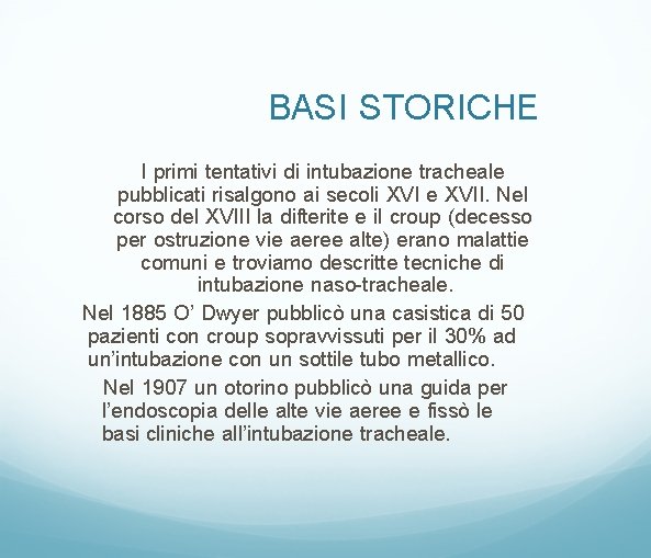 BASI STORICHE I primi tentativi di intubazione tracheale pubblicati risalgono ai secoli XVI e