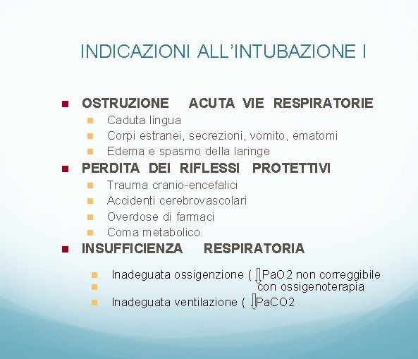 INDICAZIONI ALL’INTUBAZIONE I OSTRUZIONE Caduta lingua Corpi estranei, secrezioni, vomito, ematomi Edema e spasmo