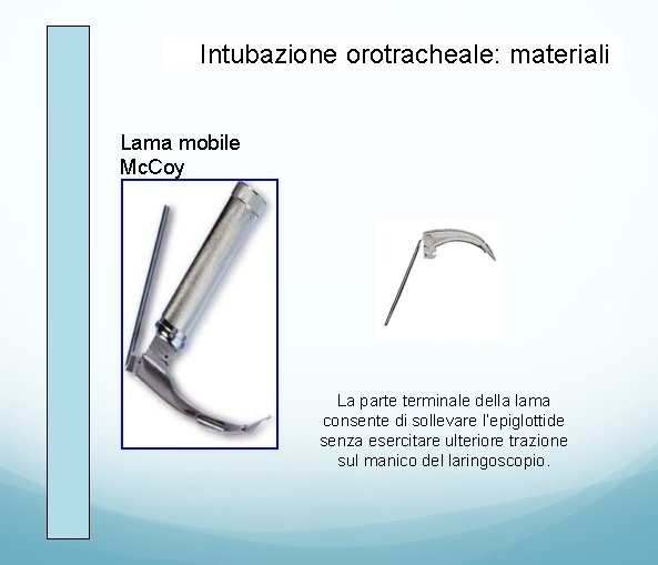 Intubazione orotracheale: materiali Lama mobile Mc. Coy La parte terminale della lama consente di