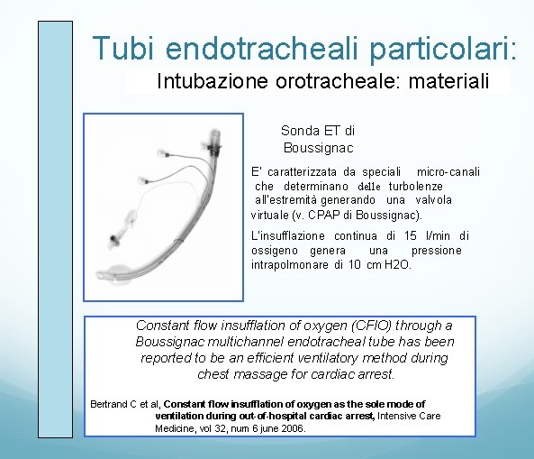 Tubi endotracheali particolari: Intubazione orotracheale: materiali Sonda ET di Boussignac E’ caratterizzata da speciali