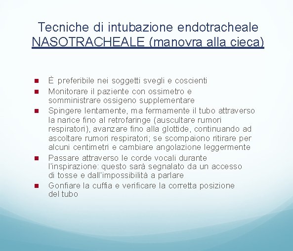 Tecniche di intubazione endotracheale NASOTRACHEALE (manovra alla cieca) È preferibile nei soggetti svegli e