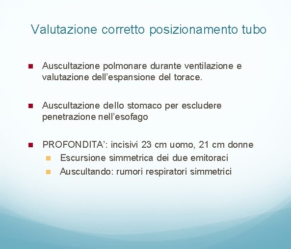 Valutazione corretto posizionamento tubo Auscultazione polmonare durante ventilazione e valutazione dell’espansione del torace. Auscultazione