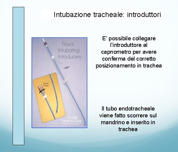 Intubazione tracheale: introduttori E’ possibile collegare l’introduttore al capnometro per avere conferma del corretto