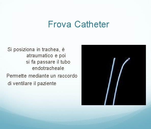 Frova Catheter Si posiziona in trachea, è atraumatico e poi si fa passare il