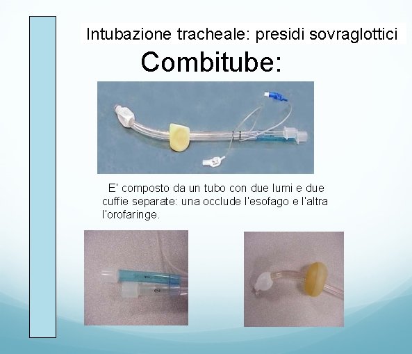 Intubazione tracheale: presidi sovraglottici Combitube: E’ composto da un tubo con due lumi e