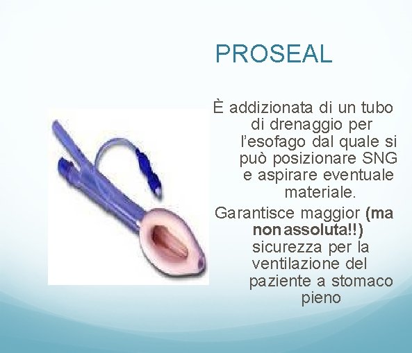PROSEAL È addizionata di un tubo di drenaggio per l’esofago dal quale si può
