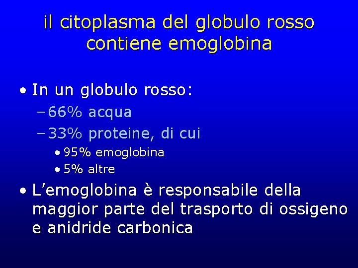 il citoplasma del globulo rosso contiene emoglobina • In un globulo rosso: – 66%