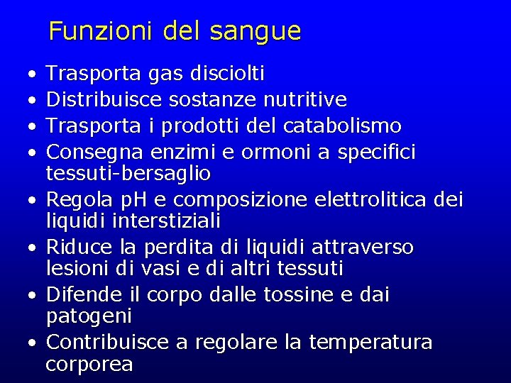 Funzioni del sangue • • Trasporta gas disciolti Distribuisce sostanze nutritive Trasporta i prodotti