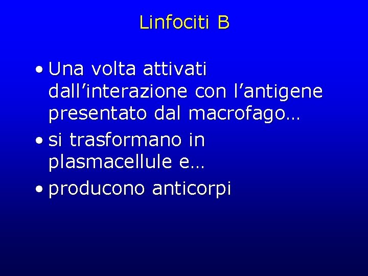 Linfociti B • Una volta attivati dall’interazione con l’antigene presentato dal macrofago… • si