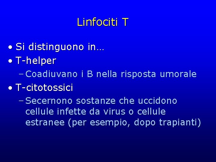 Linfociti T • Si distinguono in… • T-helper – Coadiuvano i B nella risposta