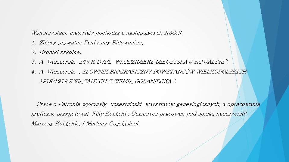 Wykorzystane materiały pochodzą z następujących źródeł: 1. Zbiory prywatne Pani Anny Bidowaniec, 2. Kroniki