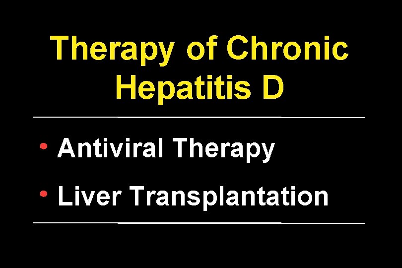 Therapy of Chronic Hepatitis D Antiviral Therapy Liver Transplantation Therapy of Chronic Hepatitis D Antiviral Therapy Liver Transplantation