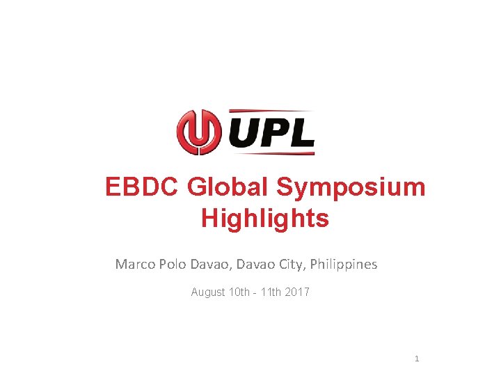 EBDC Global Symposium Highlights Marco Polo Davao, Davao City, Philippines August 10 th -