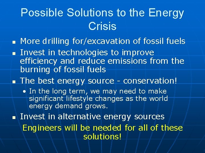 Possible Solutions to the Energy Crisis n n n More drilling for/excavation of fossil Possible Solutions to the Energy Crisis n n n More drilling for/excavation of fossil