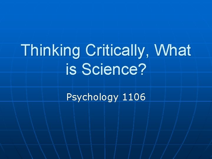 Thinking Critically, What is Science? Psychology 1106 