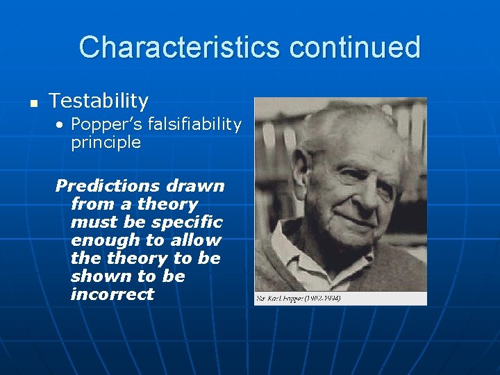 Characteristics continued n Testability • Popper’s falsifiability principle Predictions drawn from a theory must