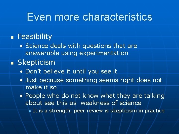 Even more characteristics n Feasibility • Science deals with questions that are answerable using