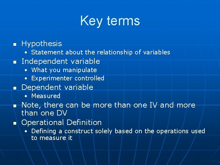 Key terms n Hypothesis • Statement about the relationship of variables n Independent variable