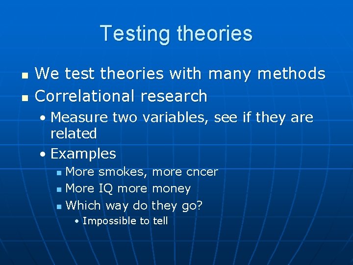 Testing theories n n We test theories with many methods Correlational research • Measure