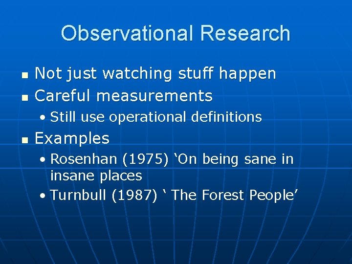 Observational Research n n Not just watching stuff happen Careful measurements • Still use