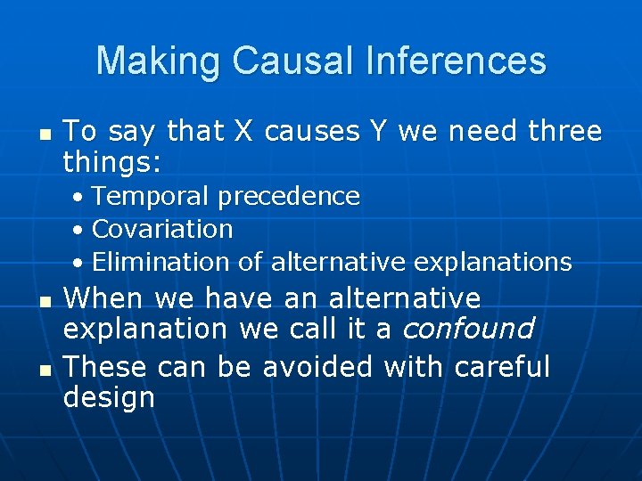 Making Causal Inferences n To say that X causes Y we need three things:
