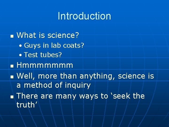 Introduction n What is science? • Guys in lab coats? • Test tubes? n