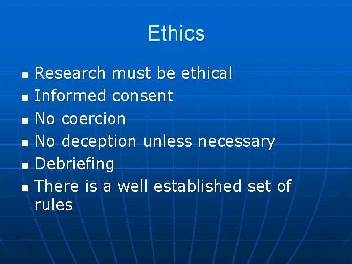 Ethics n n n Research must be ethical Informed consent No coercion No deception