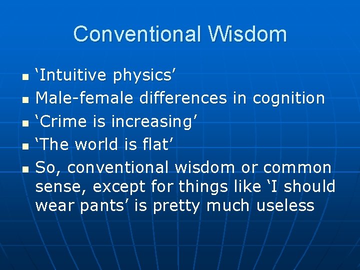 Conventional Wisdom n n n ‘Intuitive physics’ Male-female differences in cognition ‘Crime is increasing’