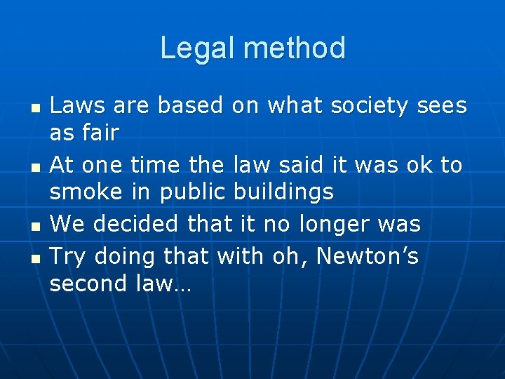 Legal method n n Laws are based on what society sees as fair At