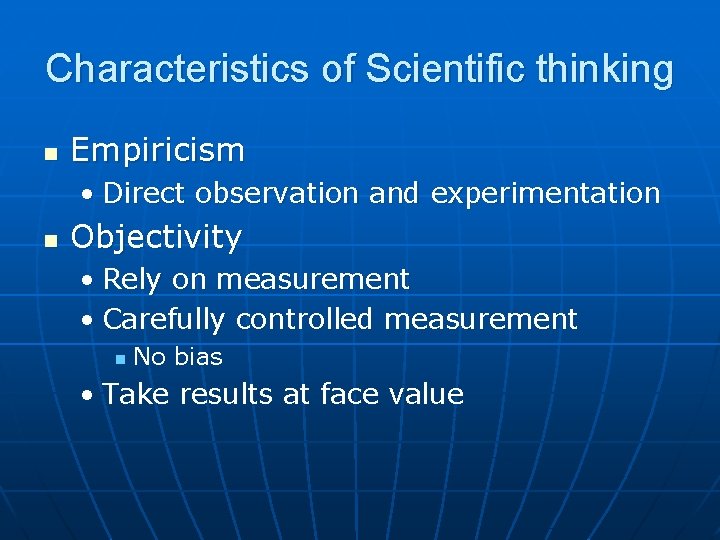 Characteristics of Scientific thinking n Empiricism • Direct observation and experimentation n Objectivity •