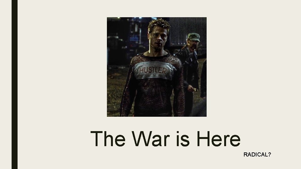 The War is Here RADICAL? 