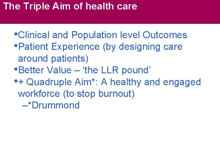 The Triple Aim of health care NHS Next Stage Review • Clinical and Population