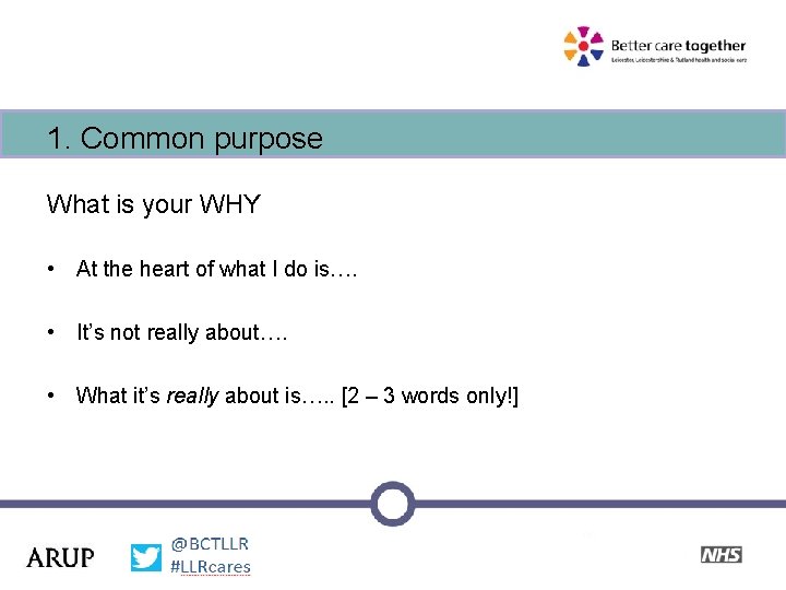 1. Common purpose What is your WHY • At the heart of what I