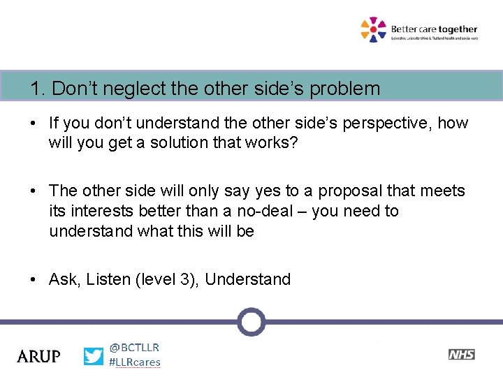1. Don’t neglect the other side’s problem • If you don’t understand the other