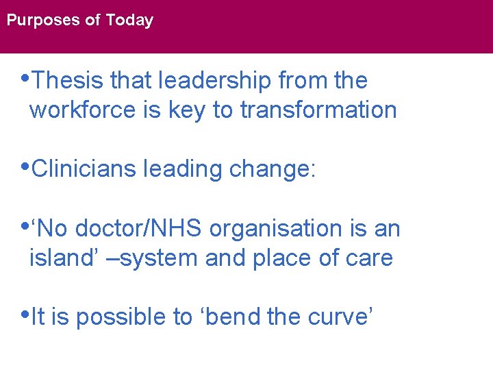 Purposes of Today • Thesis that leadership from the workforce is key to transformation