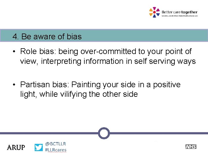 4. Be aware of bias • Role bias: being over-committed to your point of