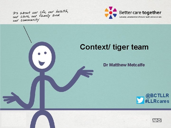 Context/ tiger team Dr Matthew Metcalfe @BCTLLR #LLRcares 