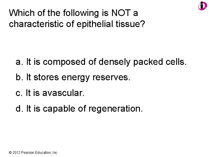 Which of the following is NOT a characteristic of epithelial tissue? a. It is