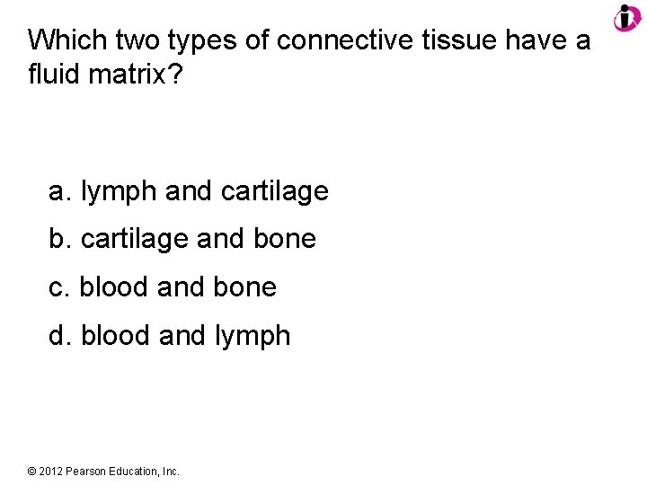 Which two types of connective tissue have a fluid matrix? a. lymph and cartilage