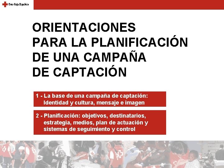 ORIENTACIONES PARA LA PLANIFICACIÓN DE UNA CAMPAÑA DE CAPTACIÓN 1 - La base de