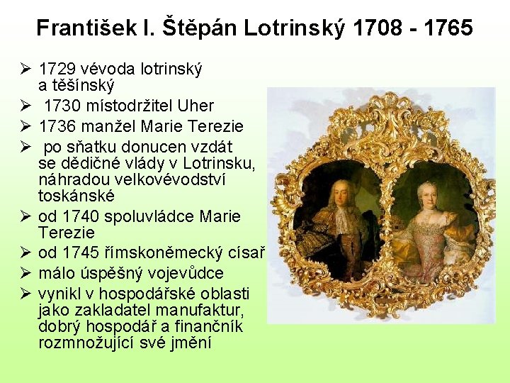 František I. Štěpán Lotrinský 1708 - 1765 Ø 1729 vévoda lotrinský a těšínský Ø