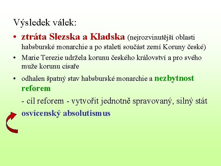 Výsledek válek: • ztráta Slezska a Kladska (nejrozvinutější oblasti habsburské monarchie a po staletí